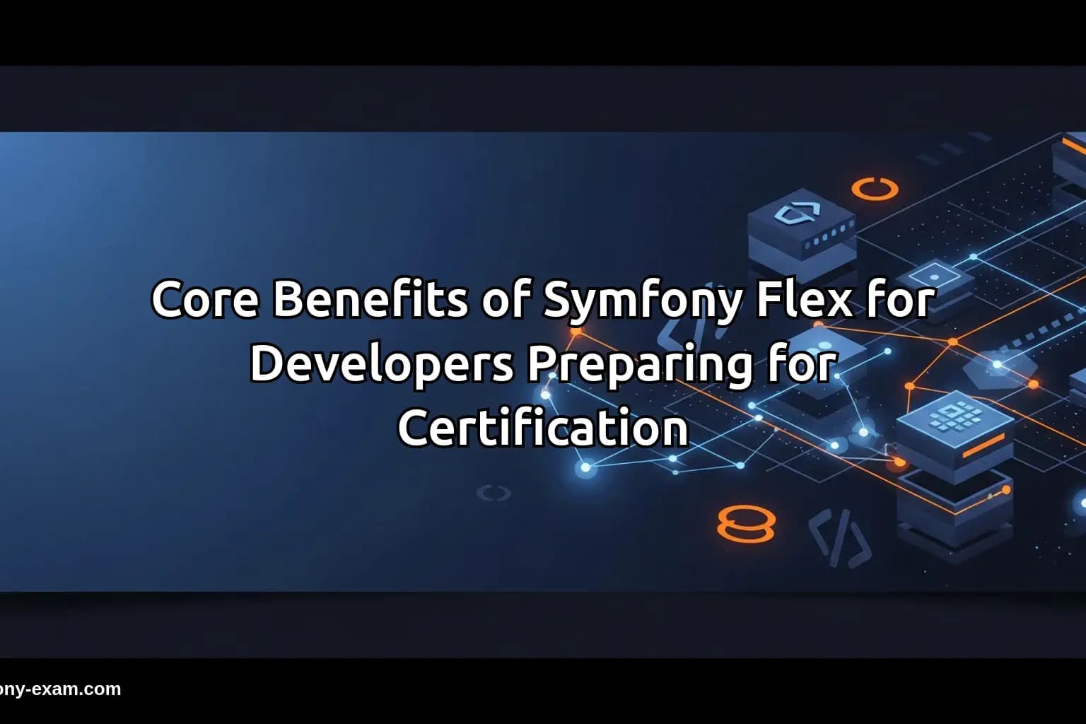 Core Benefits of Symfony Flex for Developers Preparing