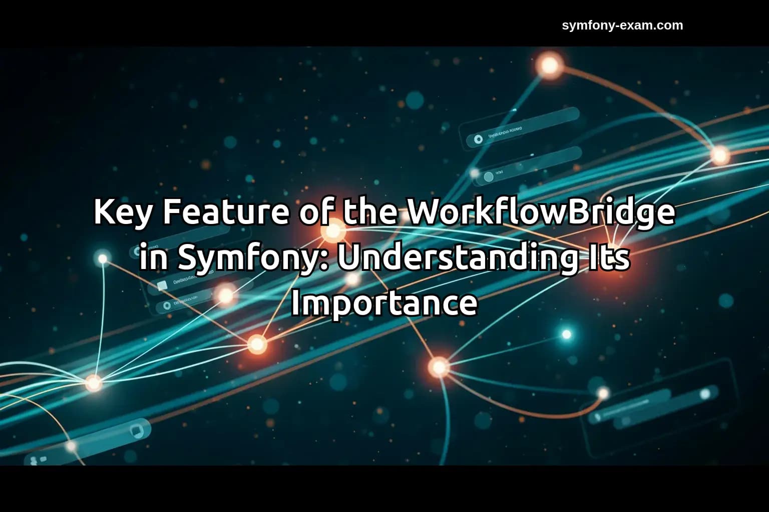 Key Feature of the WorkflowBridge in Symfony: Understanding Its Importance