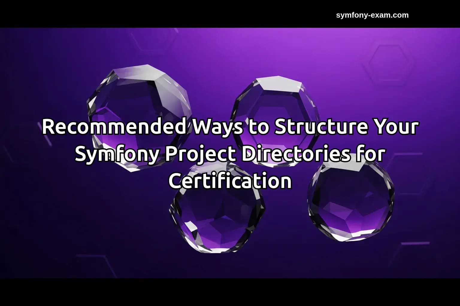 Recommended Ways to Structure Your Symfony Project Directories for Certification