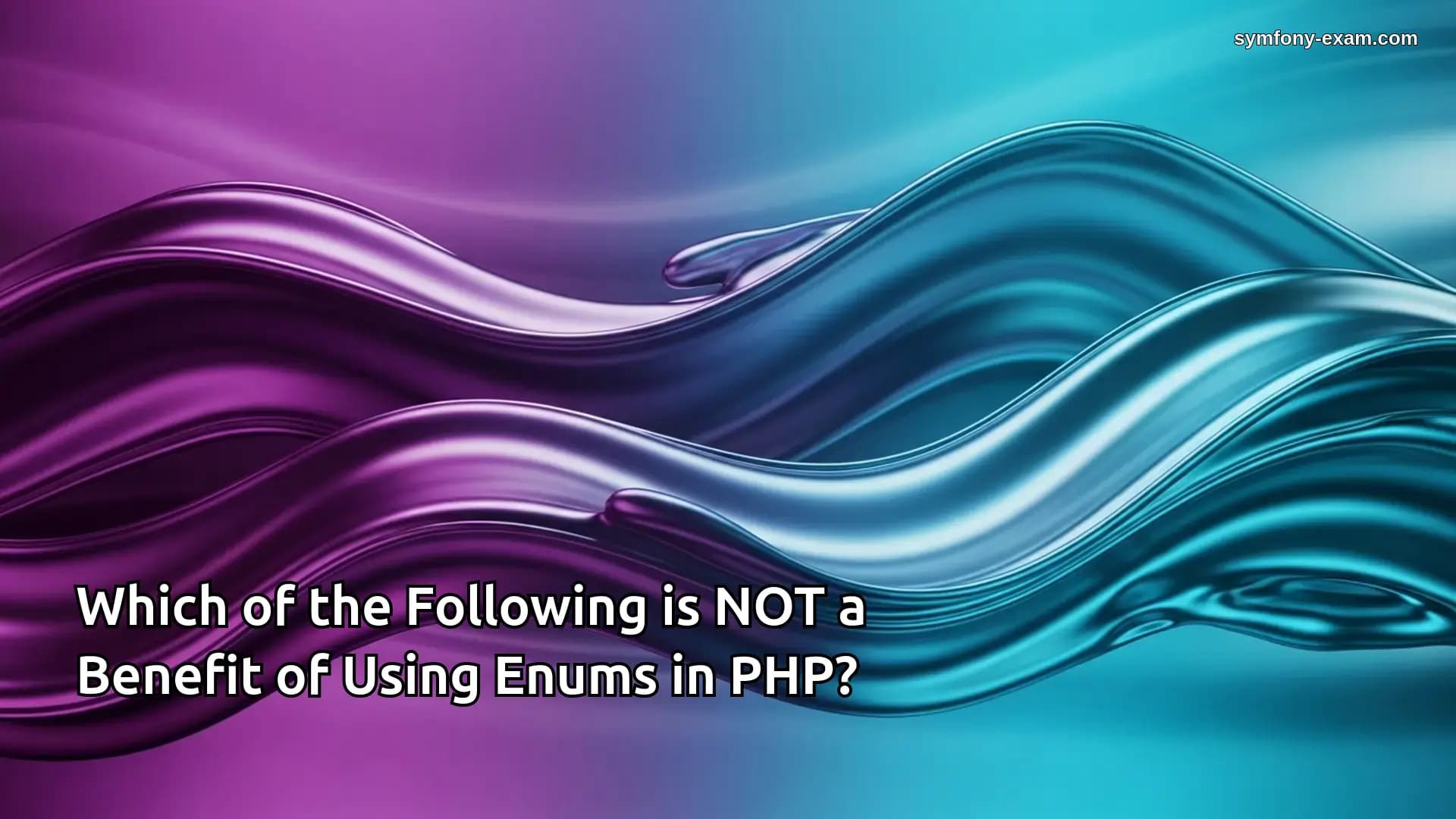 Which of the Following is NOT a Benefit of Using Enums in PHP?
