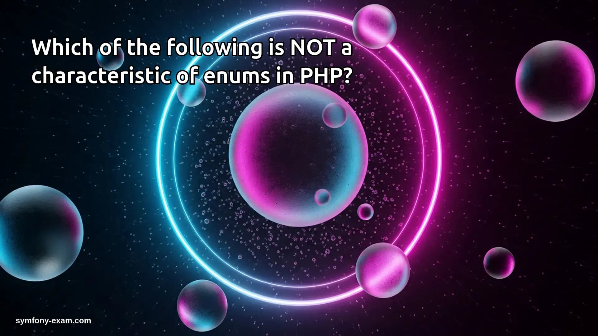 Which of the following is NOT a characteristic of enums in PHP?