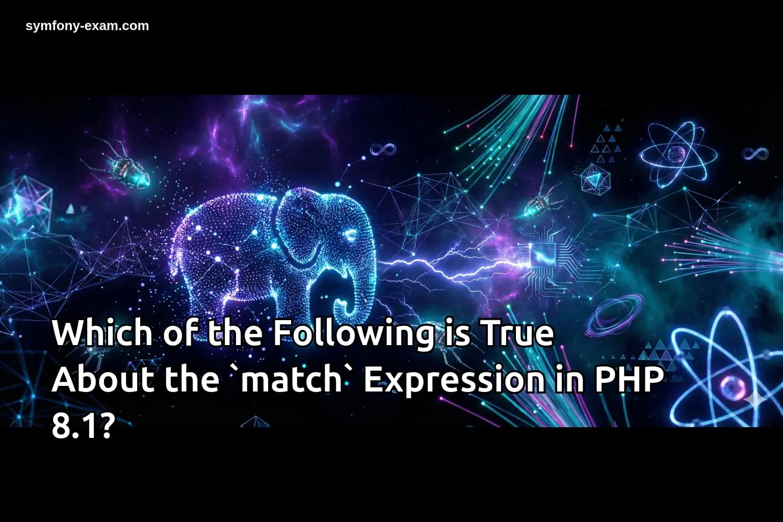 Which of the Following is True About the `match` Expression in PHP 8.1?