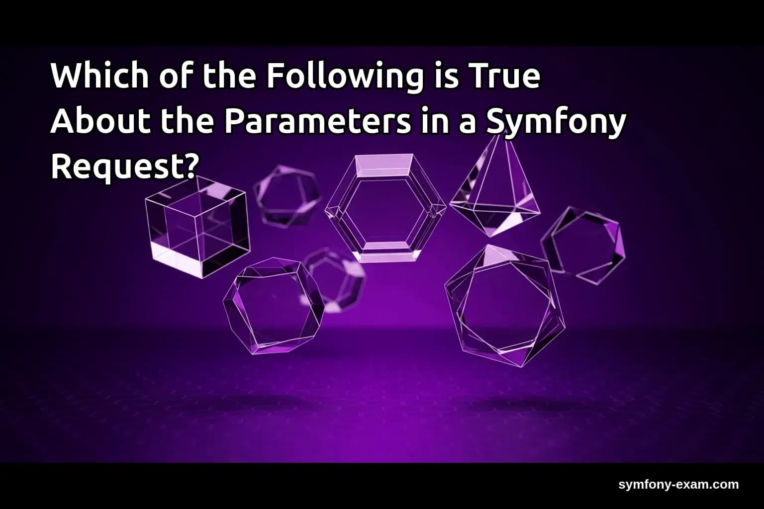 Which of the Following is True About the Parameters in a Symfony Request?