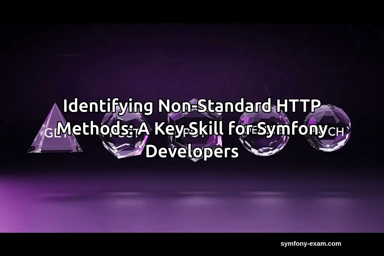 Mastering Non-Standard HTTP Methods for Symfony Certifica...