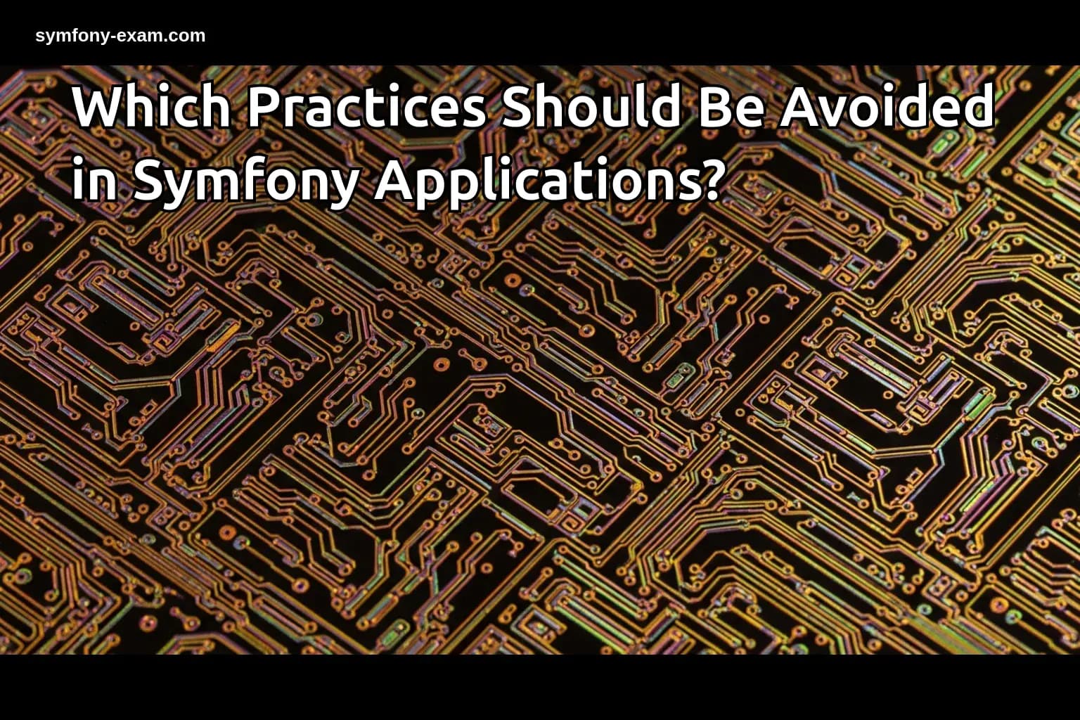 Which Practices Should Be Avoided in Symfony Applications?