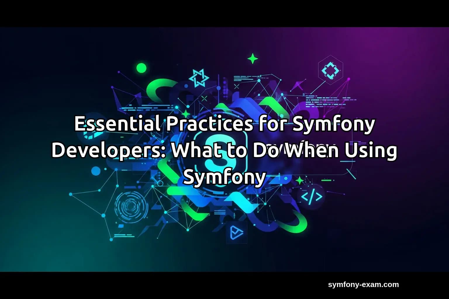 Essential Practices: What to Do When Using Symfony
