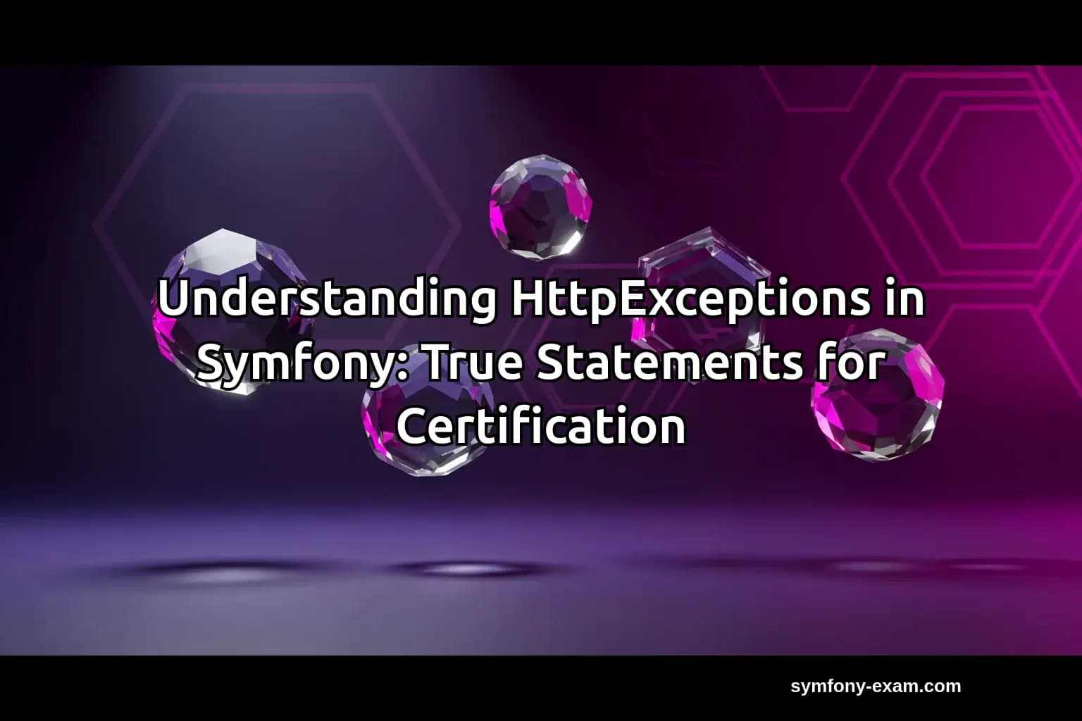 Understanding HttpExceptions in Symfony: True Statements for Certification