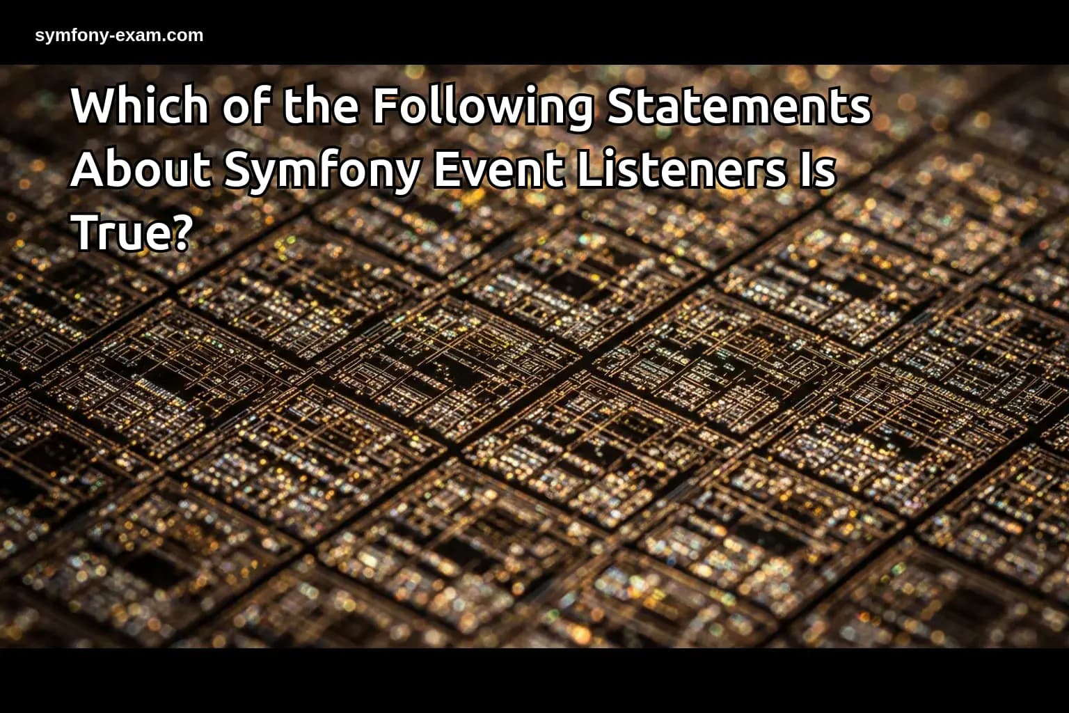 Which of the Following Statements About Symfony Event Listeners Is True?