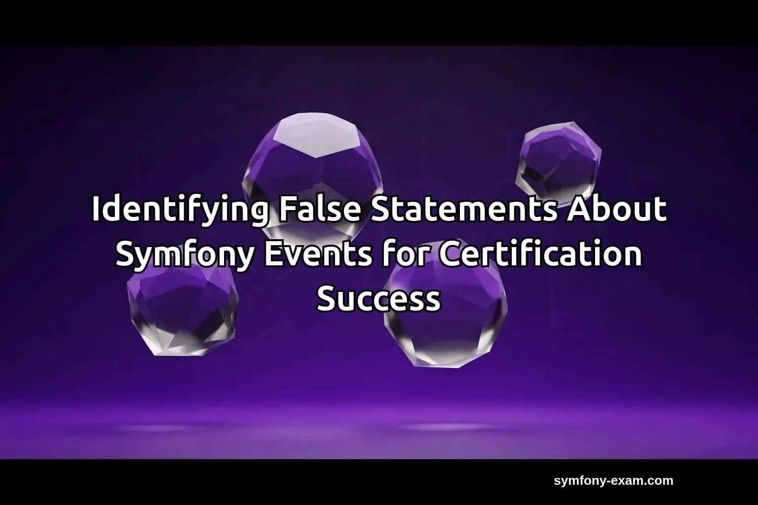 Identifying False Statements About Symfony Events for Certification Success