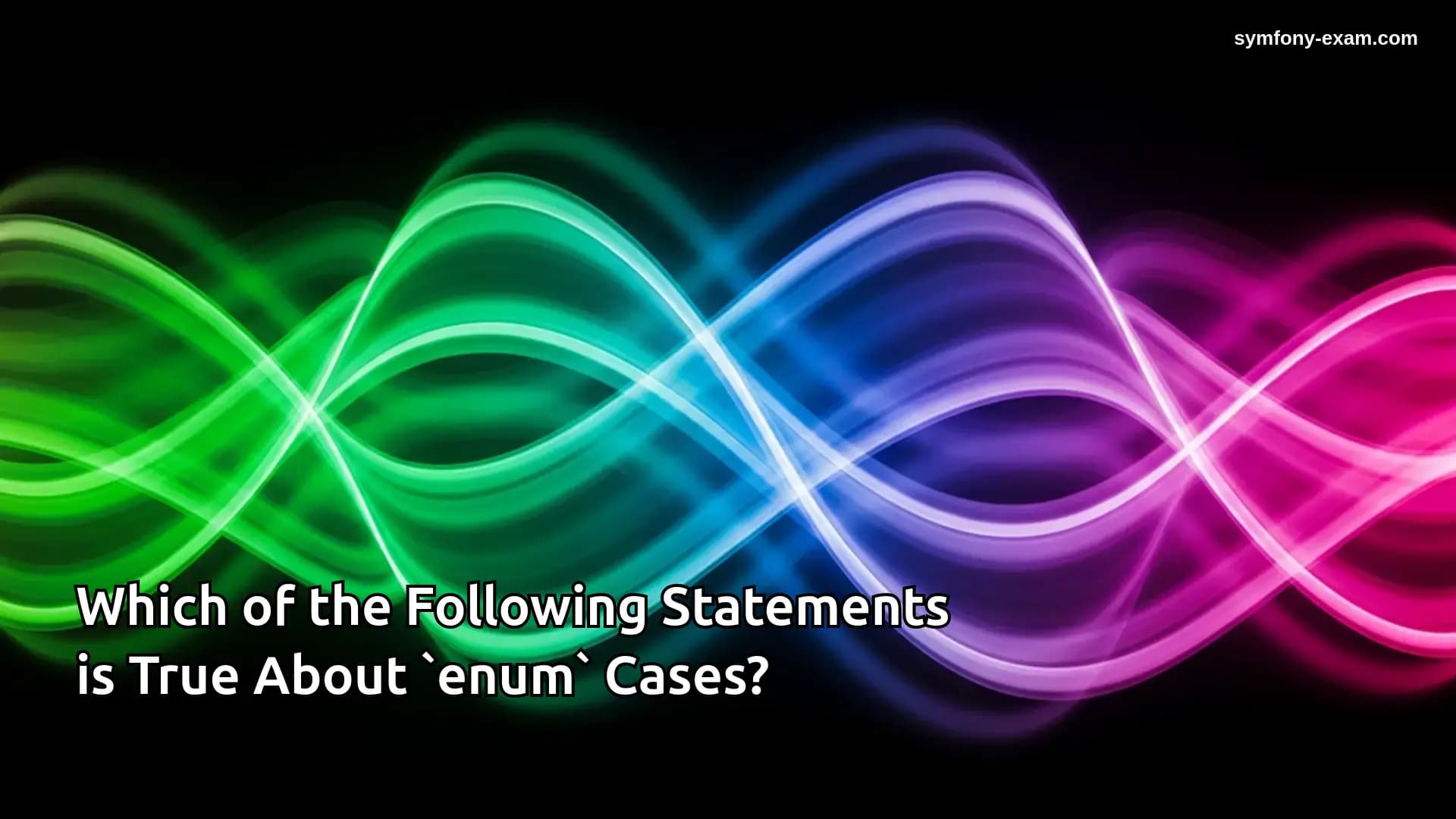 Which of the Following Statements is True About `enum` Cases?