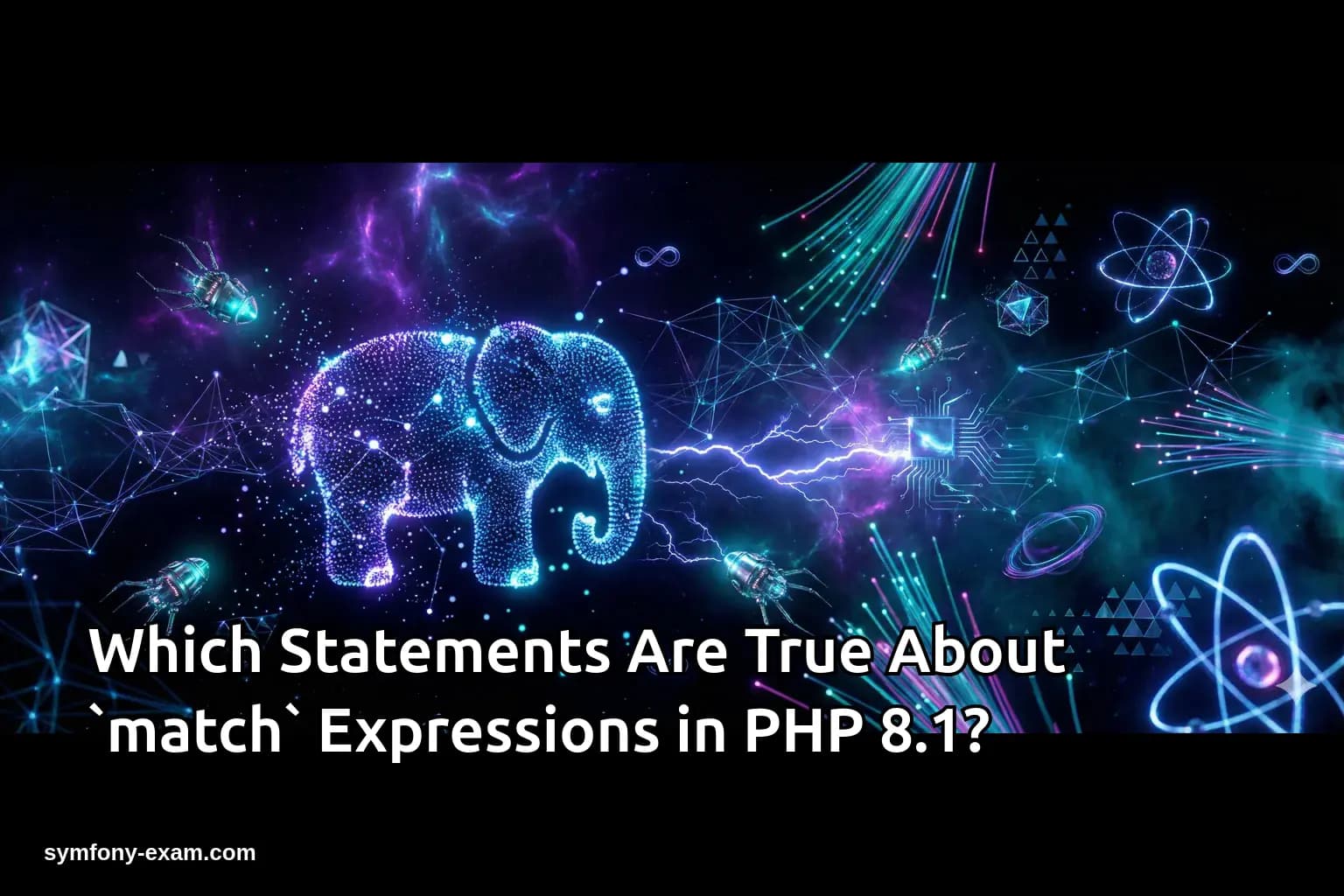 Which Statements Are True About `match` Expressions in PHP 8.1?