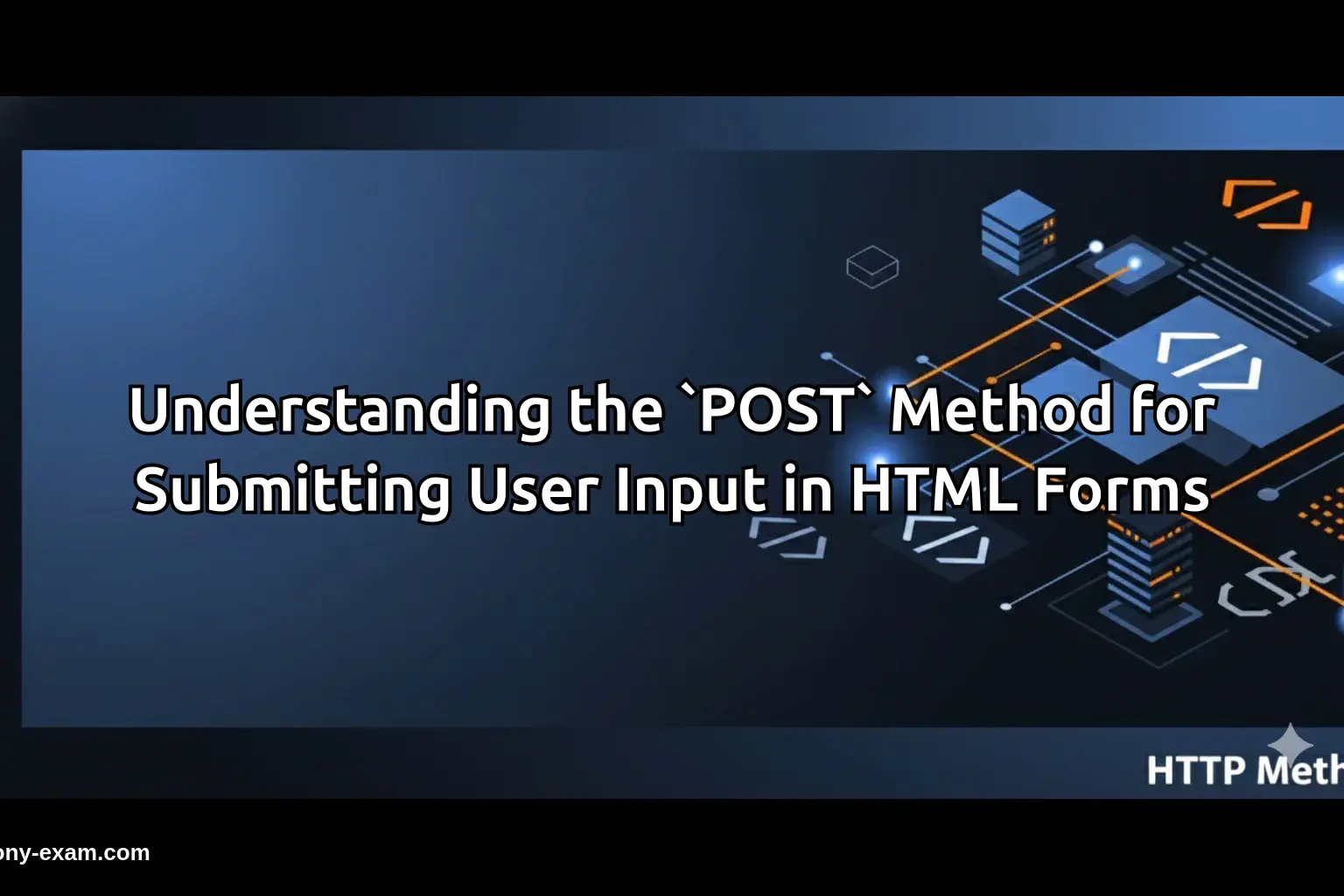 the `POST` Method for Submitting User Input in HTML Forms