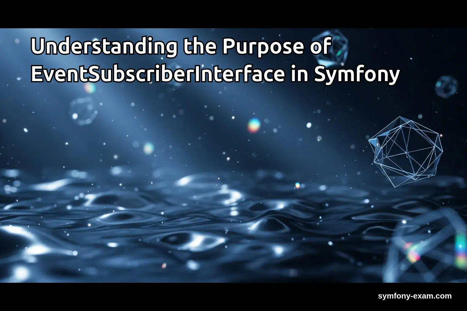Understanding the Purpose of EventSubscriberInterface in Symfony